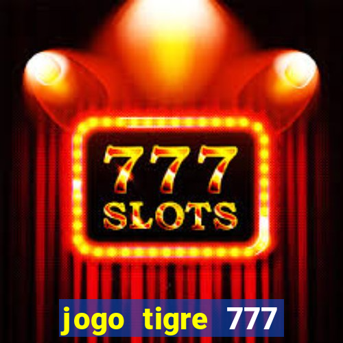 jogo tigre 777 como jogar